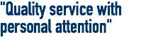 "Quality service with personal attention"